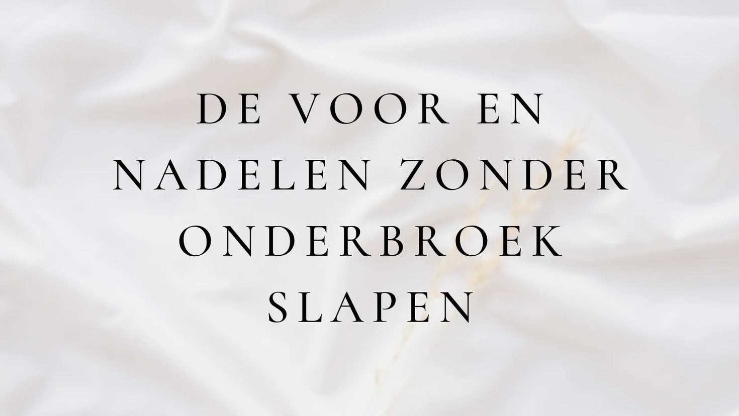 De voor en nadelen zonder onderbroek slapen