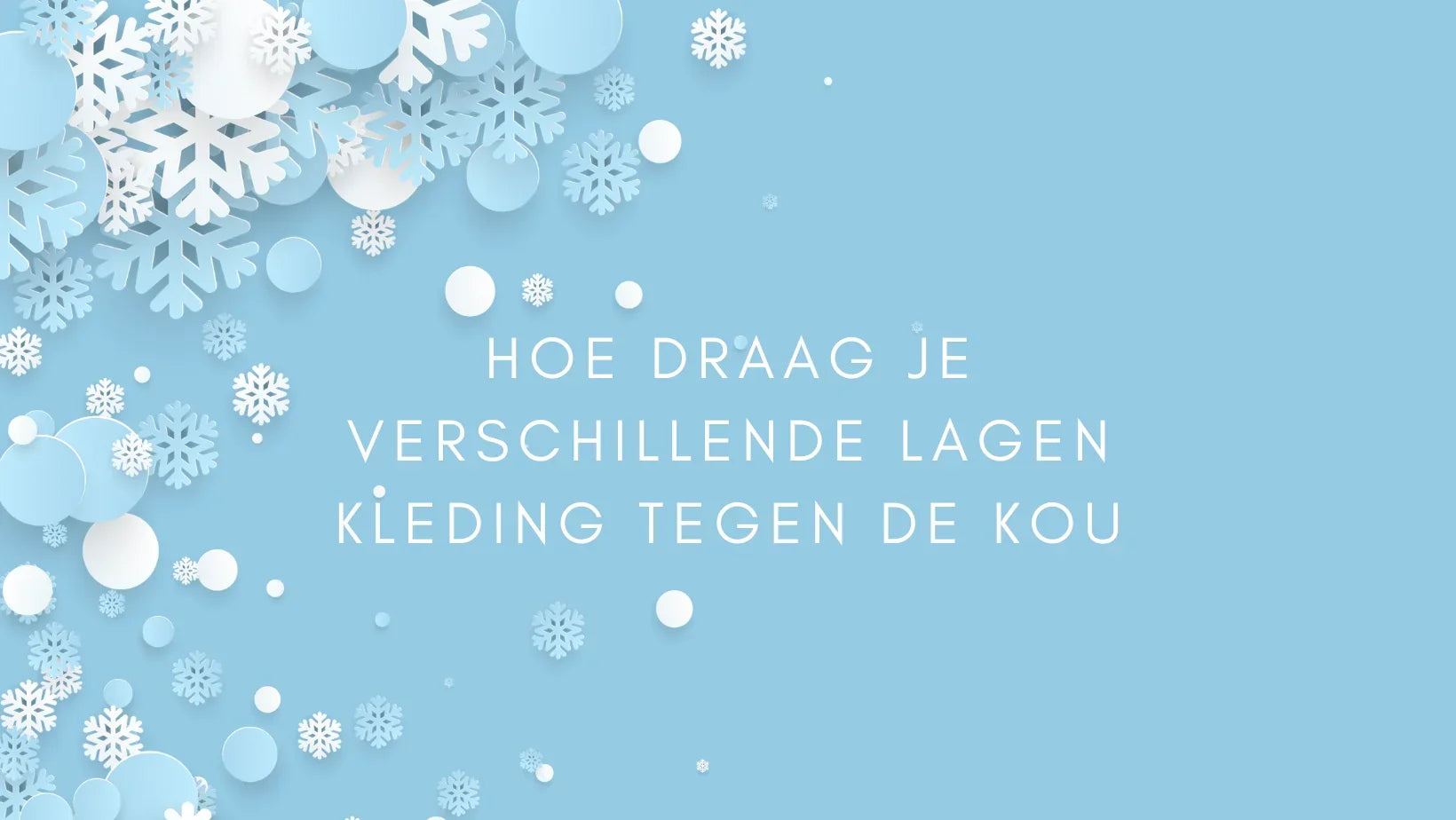 Hoe draag je verschillende lagen kleding tegen de kou